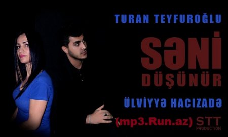 Turan Teyfuroglu - Seni Dusunur 2016 (ft. Ulviyye Hacizde) (Yeni)