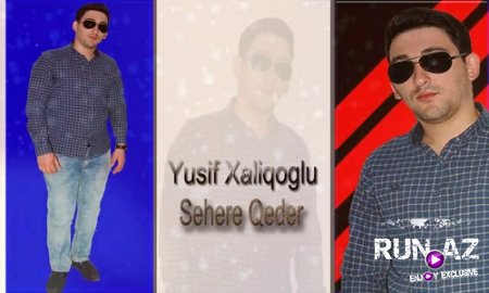 Yusif XaliqOglu - Sehere Qeder 2017 (Yeni)