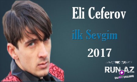 Eli Ceferov - Ilk Sevgim 2017