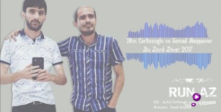 Ilkin CerkezOglu & Semed Haqqsever - Bu Dort Divar 2017 (Yeni)