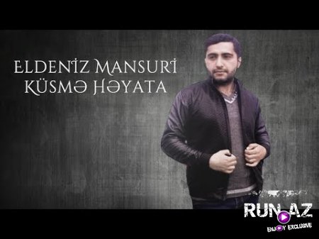 Eldeniz Mansuri - Kusme Heyata 2017 (Yeni)