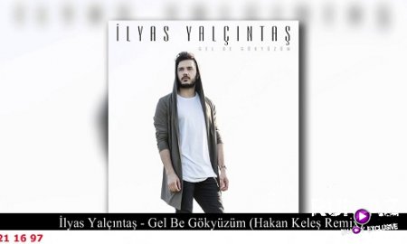 Ilyas Yalcintas - Gel Be Gokyuzum 2017 (Hakan Keles Remix) (Yeni)