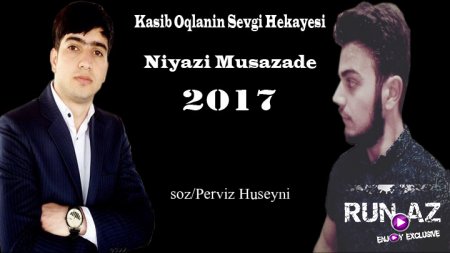 Niyazi Musazade - Kasib Oqlanin Sevgi Hekayesi 2017