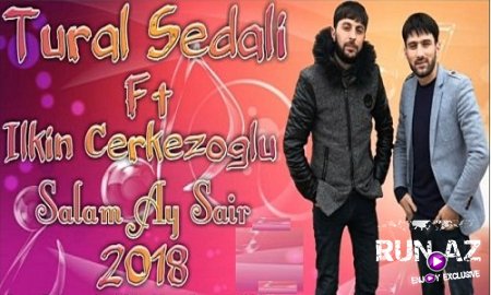 Tural Sedali ft Ilkin CerkezOglu - Salam Ay Sair 2018 (Yeni)