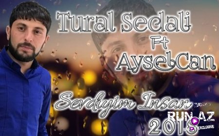 Tural Sedali ft AyselCan - Sevdiyim Insansan 2018 (Yeni)