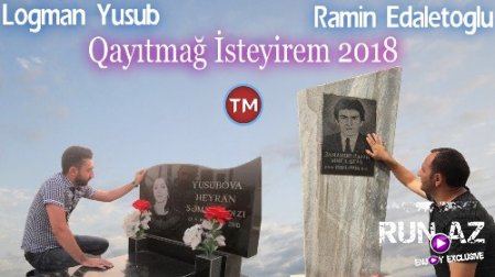 Logman Yusub ft Ramin Edaletoglu - Qayitmag İsteyirem 2018