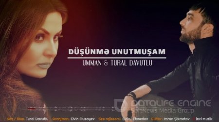 Umman & Tural Davutlu - Düşünme Unutmuşam 2018 (Yeni)