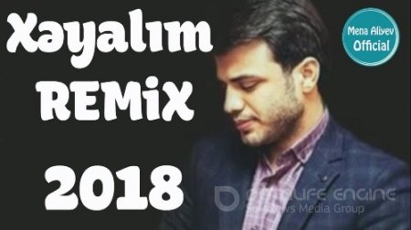 Mena Aliyev - Xeyalım 2018 (Yeni) (Remix)