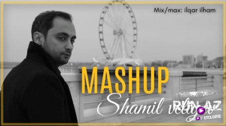 Şamil Veliyev - MASHUP 2018 (Yeni)