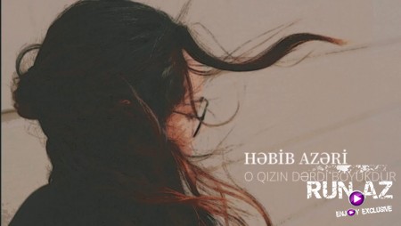 Hebib Azeri - O Qızın Derdi Boyukdur  2018 Yeni