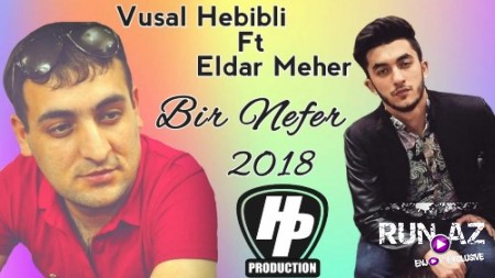 Vüsal Hebibli ft Eldar Meher - Bir Nefer 2018 (Yeni)