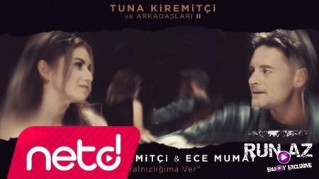 Tuna Kiremitçi & Ece Mumay - Yalnızlığıma Ver 2018 (Yeni)