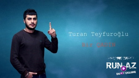Turan TeyfurOğlu - Bir Qadın 2018 (Yeni)