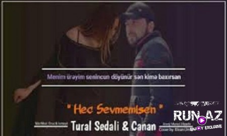 Tural Sedalı ft Canan - Heç Sevmemisen 2019 (Yeni)