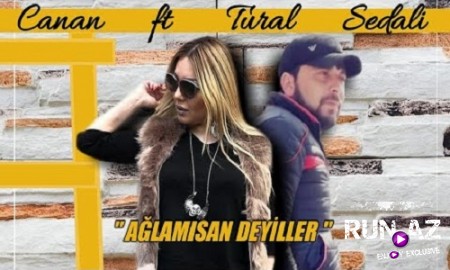 Tural Sedalı ft Canan - Ağlamısan 2019 (Yeni)