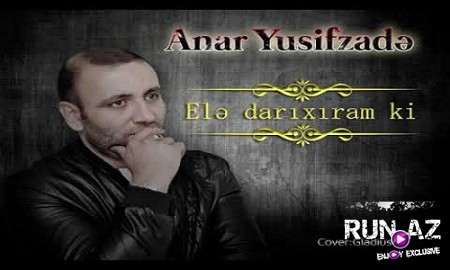 Anar Yusifzade - Ele Darıxıram Ki 2019 (Yeni)