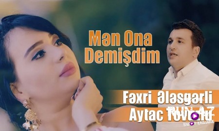 Fexri Elesgerli & Aytac Tovuzlu - Men Ona Demisdim 2019