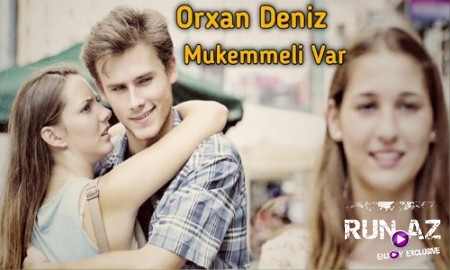 Orxan Deniz - Mukemmeli Var 2019