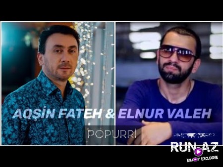 Aqsin Fateh ft Elnur Valeh - Popuri 2019