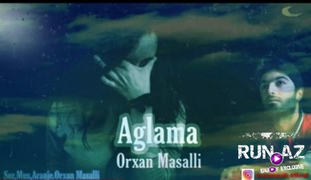 Orxan Masalli - Aglama 2019
