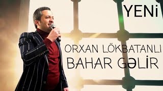 Orxan Lokbatanli - Bahar Gelir 2021