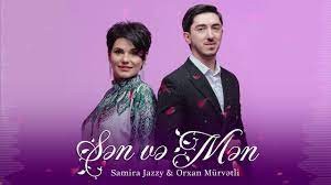 Orxan Murvetli & Samira Jazzy - Sen ve Men 2022