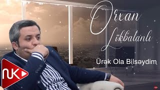 Orxan Lokbatanli - Urek Ola Bilseydim 2023