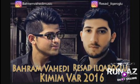 Resad ilqaroglu ft Bahram Vahedi-Kimim Var 2016