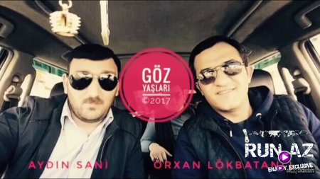 Orxan Lokbatanli ft Aydin Sani - Goz Yashlari 2017 (Yeni)