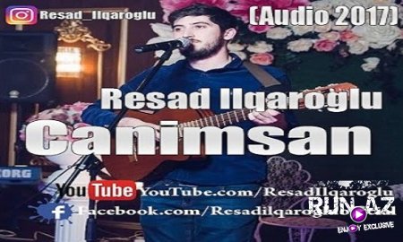 Resad IlqarOglu - Canimsan 2017 (Yeni)