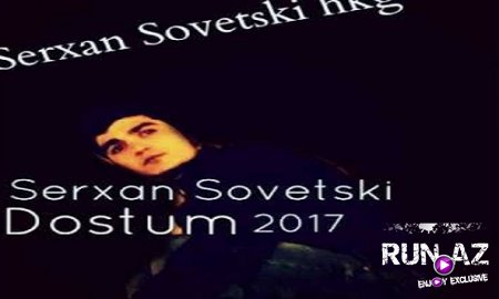 Serxan Sovetski - Dostum 2017 (Yeni)