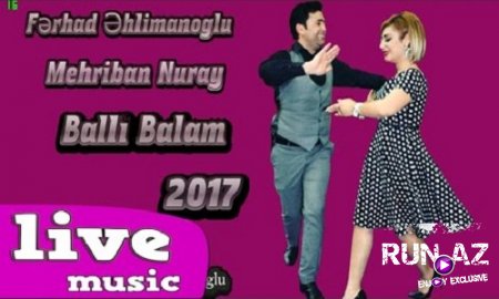 Ferhad EhlimanOglu & Mehriban Nuray - Balli Balam 2017 (Toy Mahnisi) (Yeni)