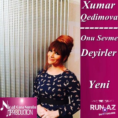Xumar Qedimova-Onu Sevme Deyirler 2017