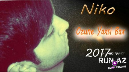 Niko - Ozune yaxsi bax 2017 Exclusive