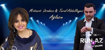 Tural Abdullayev - Aglasin 2017 (ft. Metanet Esedova) (Yeni)