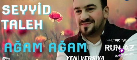 Seyyid Taleh - Agam Agam 2017 (Yeni Versiya)