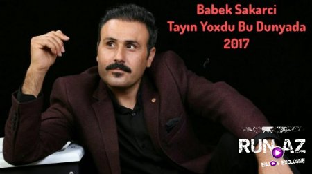 Babek Sakarci - Tayin Yoxdu Bu Dunyada 2017 (Yeni)