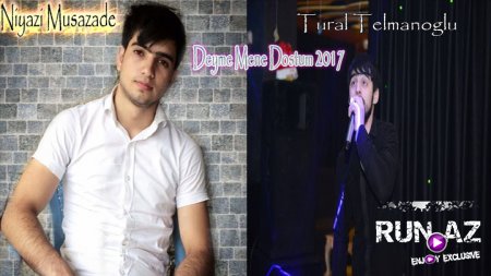 Niyazi Musazade ft Tural Telmanoglu - Deyme Mene Dostum 2017