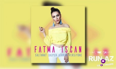 Fatma Iscan - Saltanat 2017 (Alper Atakan Versiyon) (Yeni)