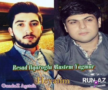 Resad Ilqaroglu ft Rustem Yagmur - Heyatim 2017 Yeni
