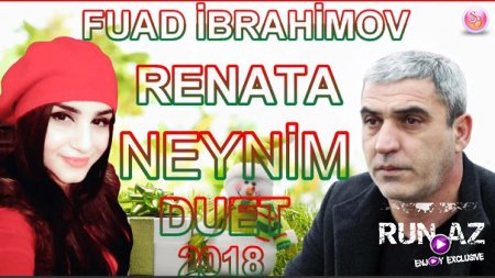 Fuad Ibrahimov ft Renata - Neynim 2018