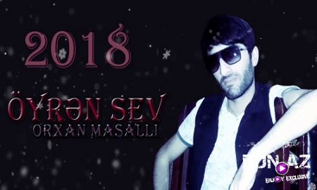 Orxan Masalli - Oyren Sev 2018 (Yeni)