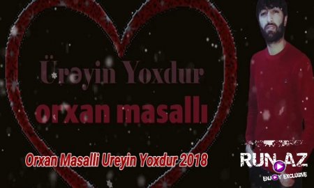 Orxan Masalli - Ureyin Yoxdur 2018 (Yeni)