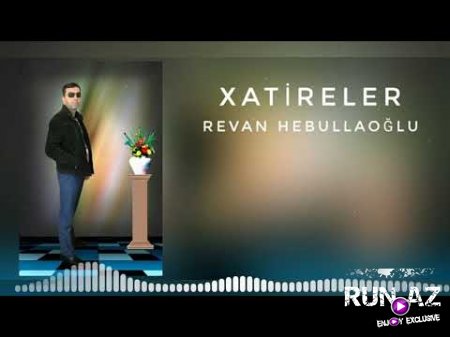 Revan Hebullaoglu Xatireler 2018