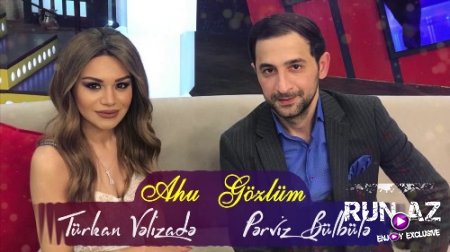 Perviz Bulbule & Turkan Velizade - Ahu Gozlum 2018 (Yeni)