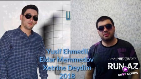 Yusif Ehmedli ft Eldar Memmedov - Xetrine Deydim 2018 (Yeni)