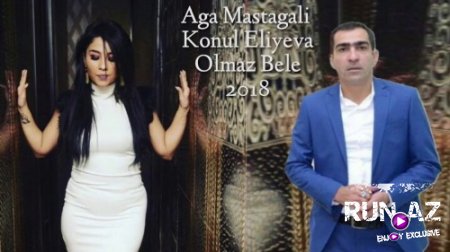 Aga Mastagali & Konul Aliyeva - Olmaz Bele 2018 (Yeni)