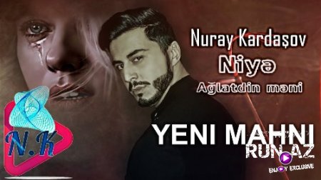 Nuray Kardasov - Niye Aglatdin Meni 2018 (Yeni)