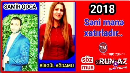 Samir Qoca ft Birgul Agdamli - Seni Mene Xatirladir 2018 (Yeni)
