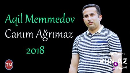 Aqil Memmedov - Canim Agrimaz 2018 (Yeni)